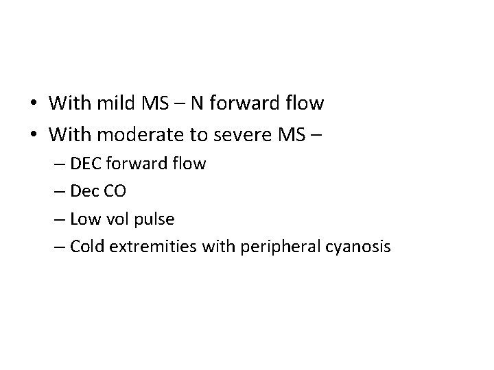 • With mild MS – N forward flow • With moderate to severe
