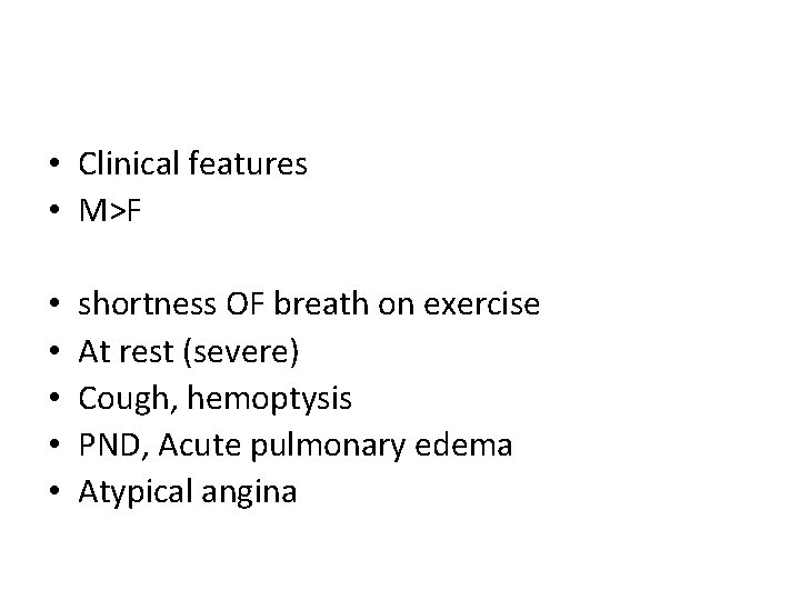  • Clinical features • M>F • • • shortness OF breath on exercise