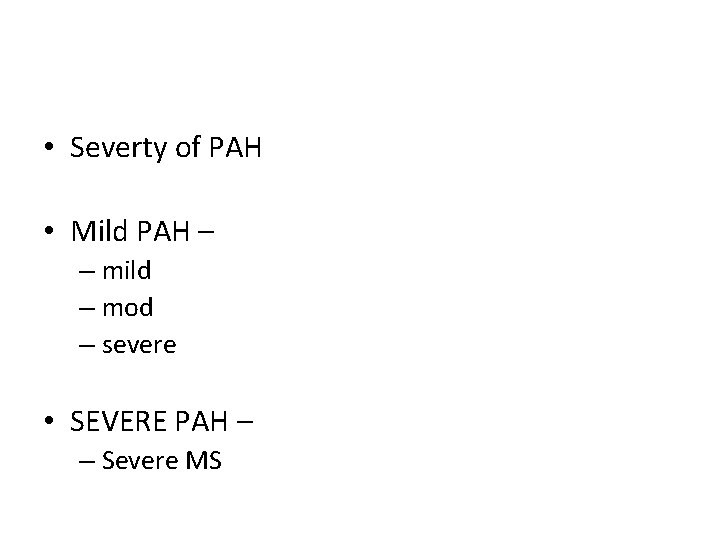  • Severty of PAH • Mild PAH – – mild – mod –