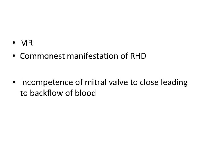  • MR • Commonest manifestation of RHD • Incompetence of mitral valve to