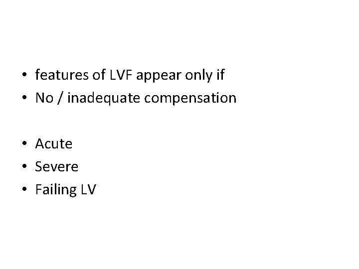  • features of LVF appear only if • No / inadequate compensation •