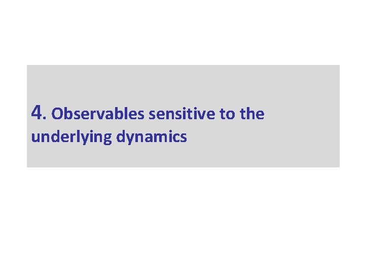 4. Observables sensitive to the underlying dynamics 4. Observables sensitive to the underlying dynamics
