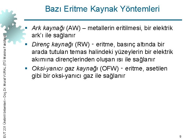 EUT 231 Üretim. Yöntemleri – Doç. Dr. Murat VURAL (İTÜ Makina Fakültesi) Bazı Eritme