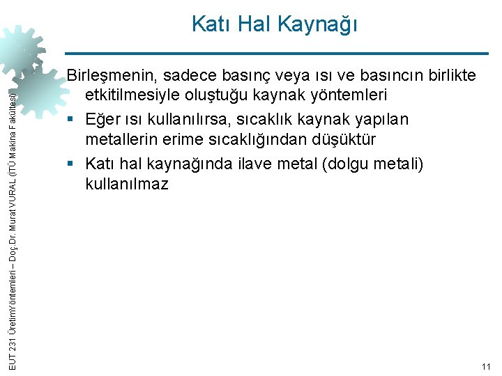 EUT 231 Üretim. Yöntemleri – Doç. Dr. Murat VURAL (İTÜ Makina Fakültesi) Katı Hal