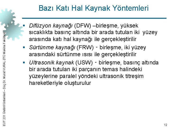 EUT 231 Üretim. Yöntemleri – Doç. Dr. Murat VURAL (İTÜ Makina Fakültesi) Bazı Katı