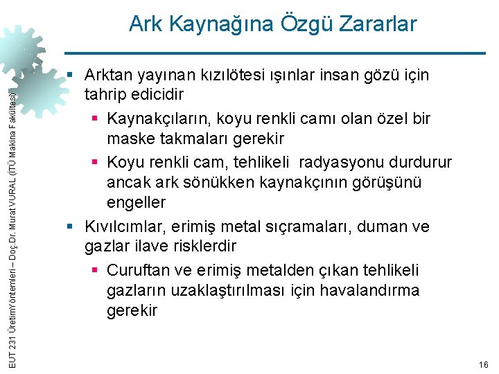 EUT 231 Üretim. Yöntemleri – Doç. Dr. Murat VURAL (İTÜ Makina Fakültesi) Ark Kaynağına