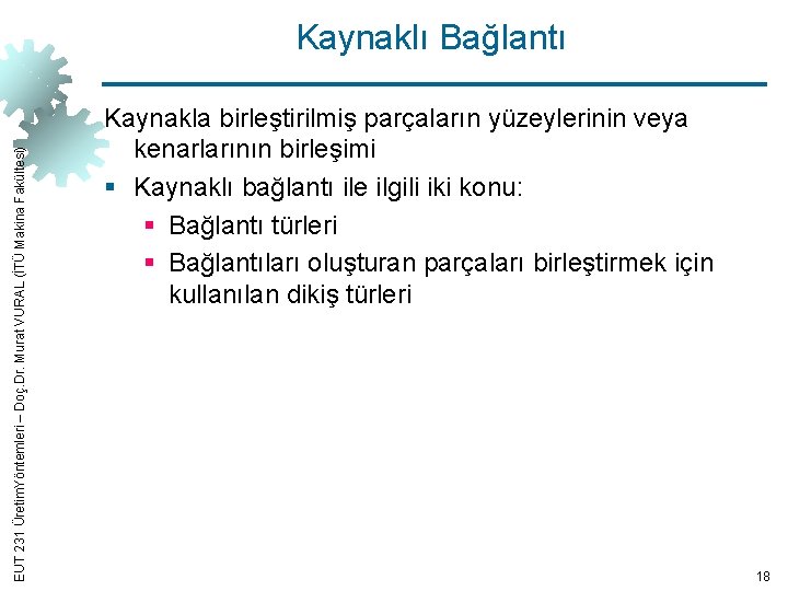 EUT 231 Üretim. Yöntemleri – Doç. Dr. Murat VURAL (İTÜ Makina Fakültesi) Kaynaklı Bağlantı