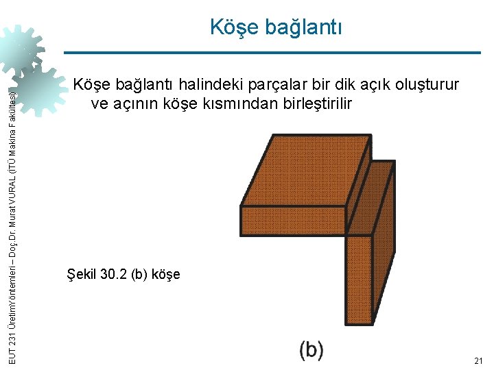 EUT 231 Üretim. Yöntemleri – Doç. Dr. Murat VURAL (İTÜ Makina Fakültesi) Köşe bağlantı