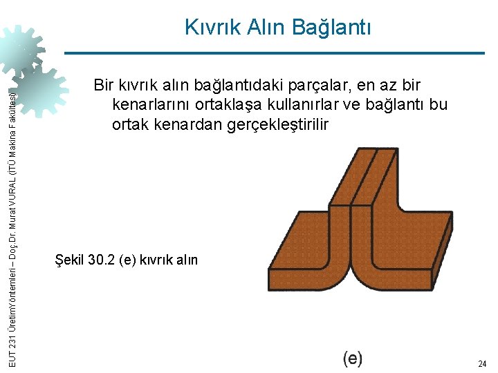 EUT 231 Üretim. Yöntemleri – Doç. Dr. Murat VURAL (İTÜ Makina Fakültesi) Kıvrık Alın