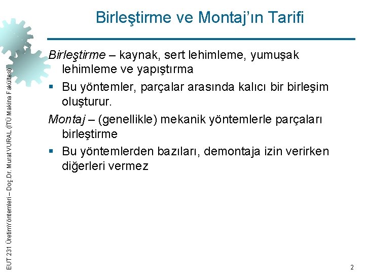 EUT 231 Üretim. Yöntemleri – Doç. Dr. Murat VURAL (İTÜ Makina Fakültesi) Birleştirme ve