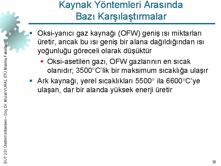 EUT 231 Üretim. Yöntemleri – Doç. Dr. Murat VURAL (İTÜ Makina Fakültesi) Kaynak Yöntemleri