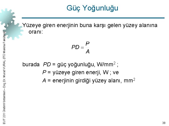 EUT 231 Üretim. Yöntemleri – Doç. Dr. Murat VURAL (İTÜ Makina Fakültesi) Güç Yoğunluğu