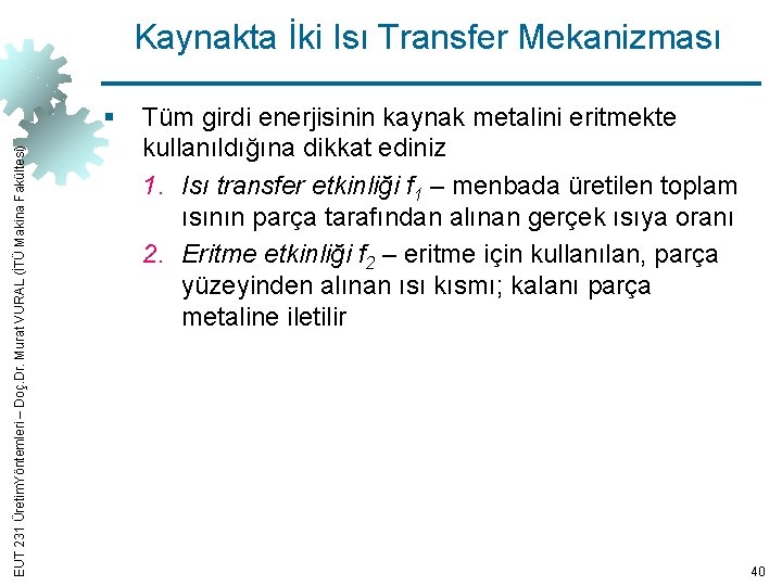 Kaynakta İki Isı Transfer Mekanizması EUT 231 Üretim. Yöntemleri – Doç. Dr. Murat VURAL