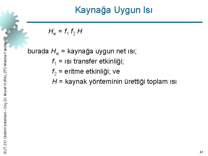Kaynağa Uygun Isı EUT 231 Üretim. Yöntemleri – Doç. Dr. Murat VURAL (İTÜ Makina