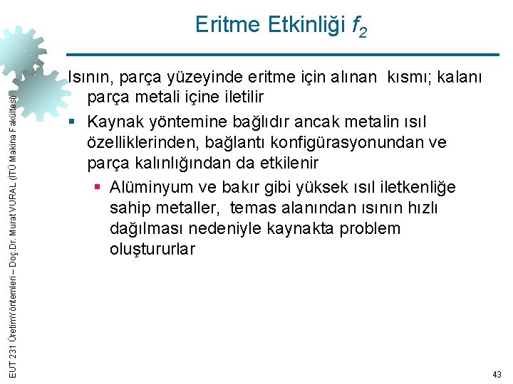 EUT 231 Üretim. Yöntemleri – Doç. Dr. Murat VURAL (İTÜ Makina Fakültesi) Eritme Etkinliği