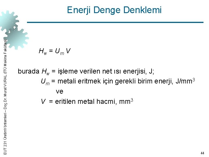 EUT 231 Üretim. Yöntemleri – Doç. Dr. Murat VURAL (İTÜ Makina Fakültesi) Enerji Denge