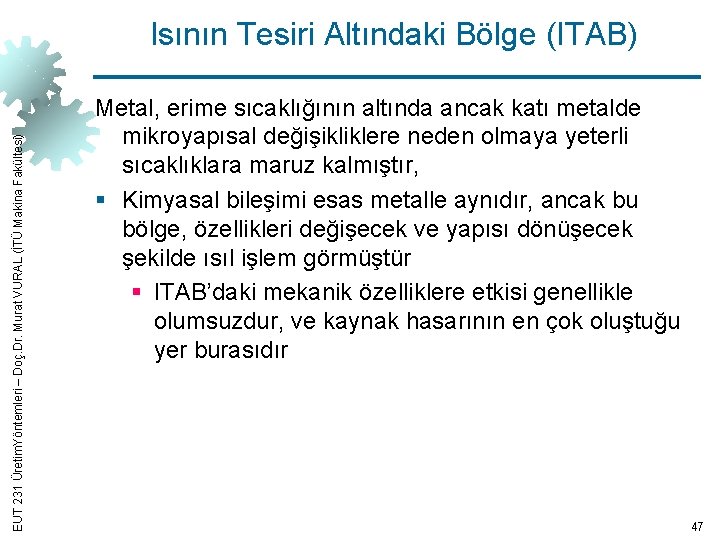 EUT 231 Üretim. Yöntemleri – Doç. Dr. Murat VURAL (İTÜ Makina Fakültesi) Isının Tesiri