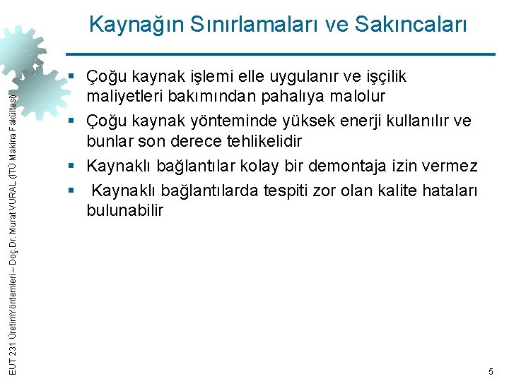 EUT 231 Üretim. Yöntemleri – Doç. Dr. Murat VURAL (İTÜ Makina Fakültesi) Kaynağın Sınırlamaları