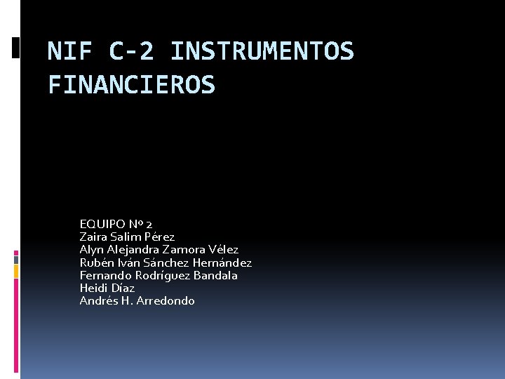 NIF C-2 INSTRUMENTOS FINANCIEROS EQUIPO Nº 2 Zaira Salim Pérez Alyn Alejandra Zamora Vélez