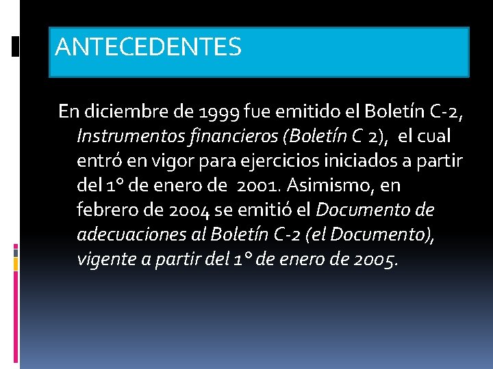 ANTECEDENTES En diciembre de 1999 fue emitido el Boletín C-2, Instrumentos financieros (Boletín C