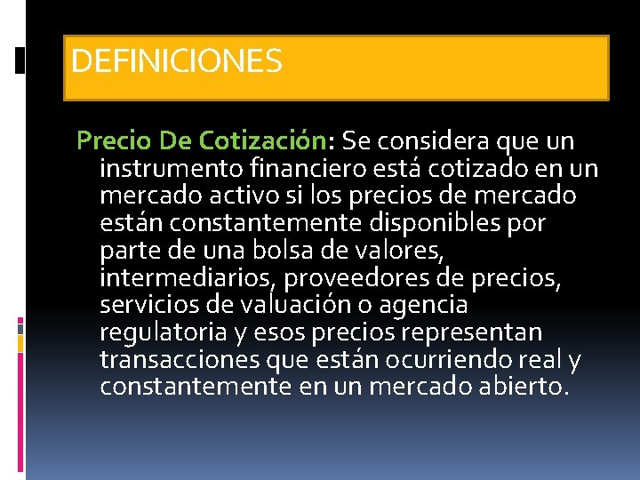 DEFINICIONES Precio De Cotización: Se considera que un instrumento financiero está cotizado en un