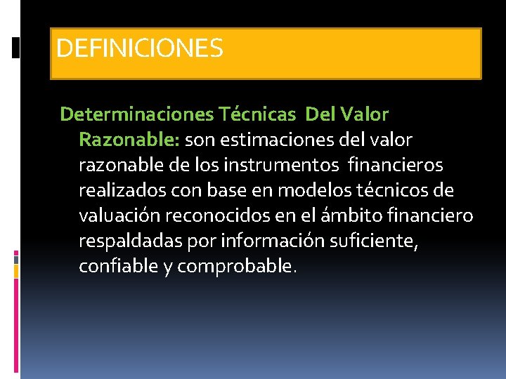 DEFINICIONES Determinaciones Técnicas Del Valor Razonable: son estimaciones del valor razonable de los instrumentos