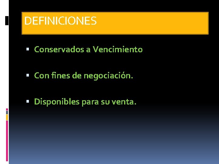 DEFINICIONES Conservados a Vencimiento Con fines de negociación. Disponibles para su venta. 