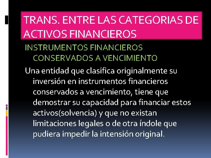 TRANS. ENTRE LAS CATEGORIAS DE ACTIVOS FINANCIEROS INSTRUMENTOS FINANCIEROS CONSERVADOS A VENCIMIENTO Una entidad