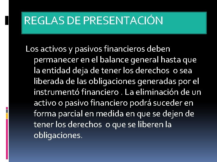 REGLAS DE PRESENTACIÓN Los activos y pasivos financieros deben permanecer en el balance general