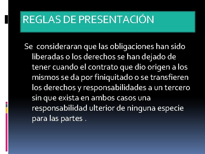 REGLAS DE PRESENTACIÓN Se consideraran que las obligaciones han sido liberadas o los derechos