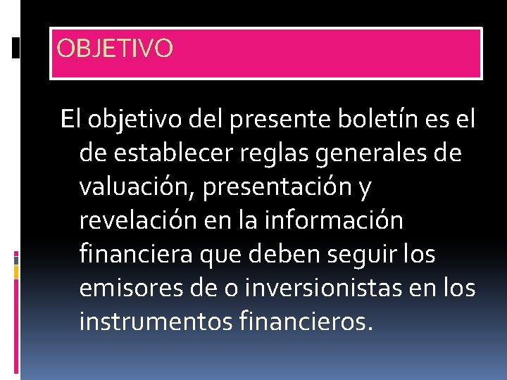 OBJETIVO El objetivo del presente boletín es el de establecer reglas generales de valuación,