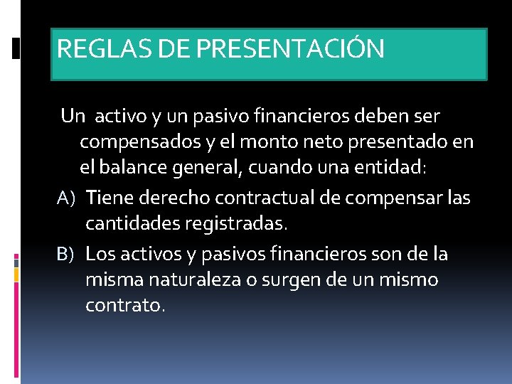 REGLAS DE PRESENTACIÓN Un activo y un pasivo financieros deben ser compensados y el