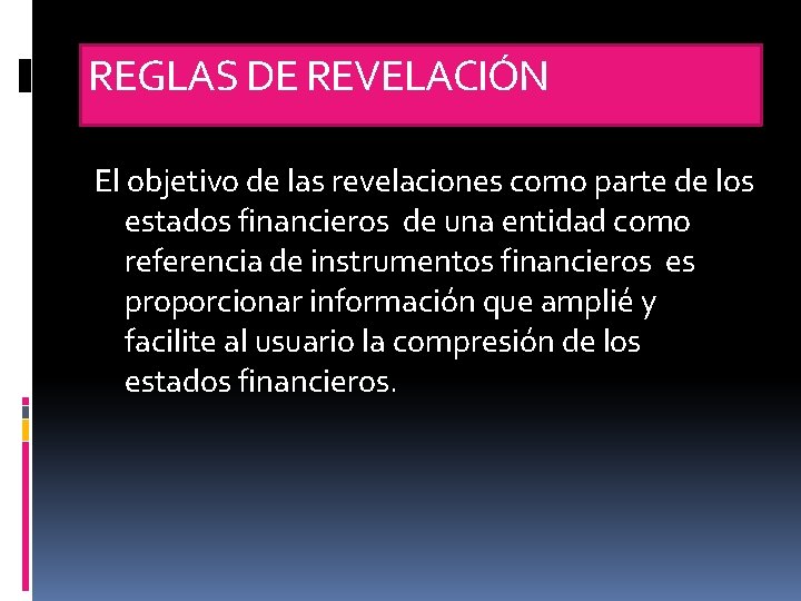 REGLAS DE REVELACIÓN El objetivo de las revelaciones como parte de los estados financieros