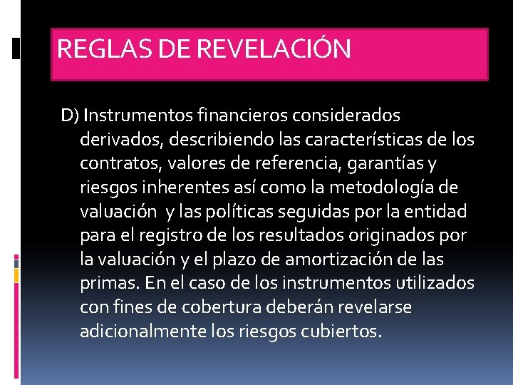 REGLAS DE REVELACIÓN D) Instrumentos financieros considerados derivados, describiendo las características de los contratos,