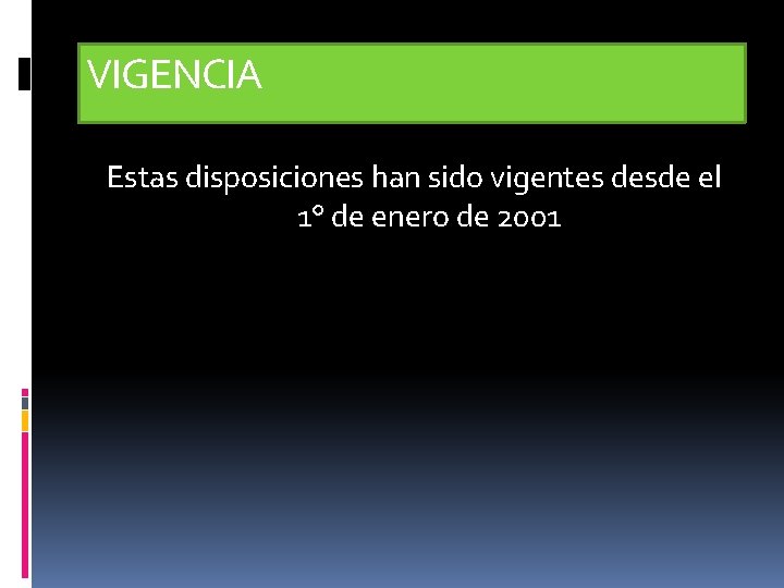 VIGENCIA Estas disposiciones han sido vigentes desde el 1° de enero de 2001 