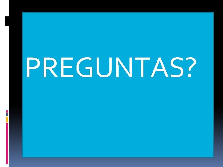 PREGUNTAS? 