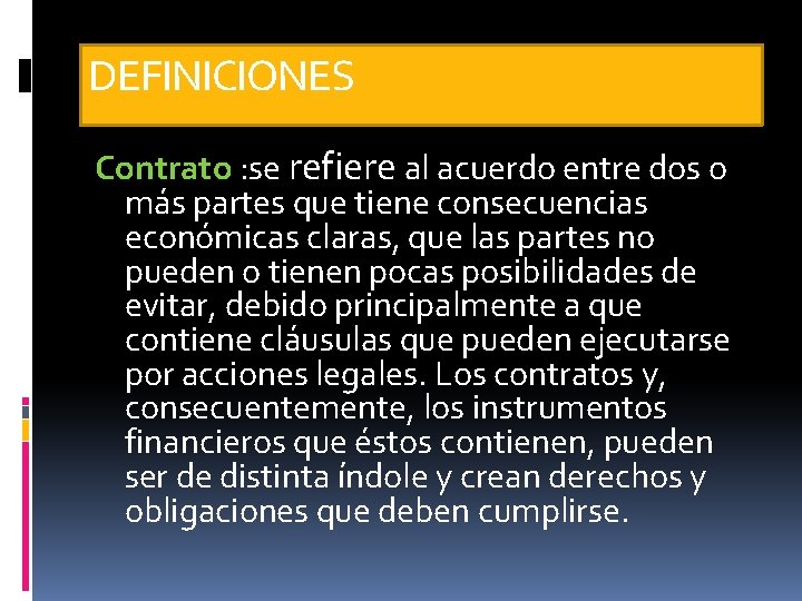 DEFINICIONES Contrato : se refiere al acuerdo entre dos o más partes que tiene