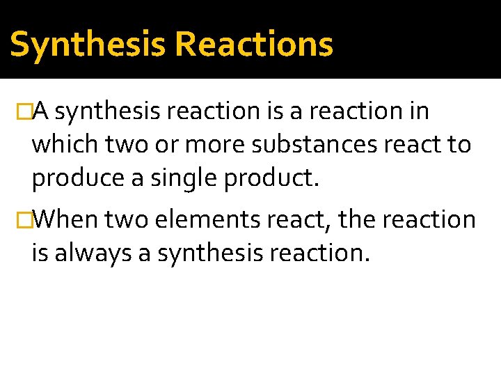 Synthesis Reactions �A synthesis reaction is a reaction in which two or more substances