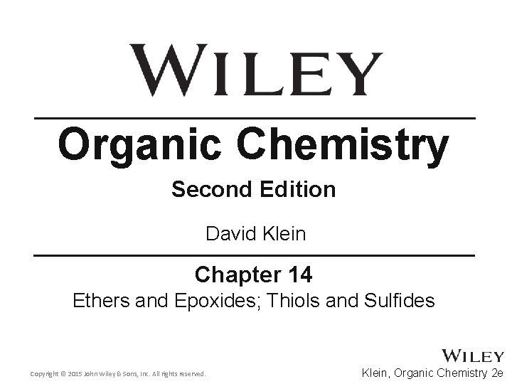 Organic Chemistry Second Edition David Klein Chapter 14 Ethers and Epoxides; Thiols and Sulfides