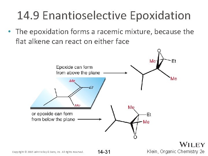 14. 9 Enantioselective Epoxidation • The epoxidation forms a racemic mixture, because the flat