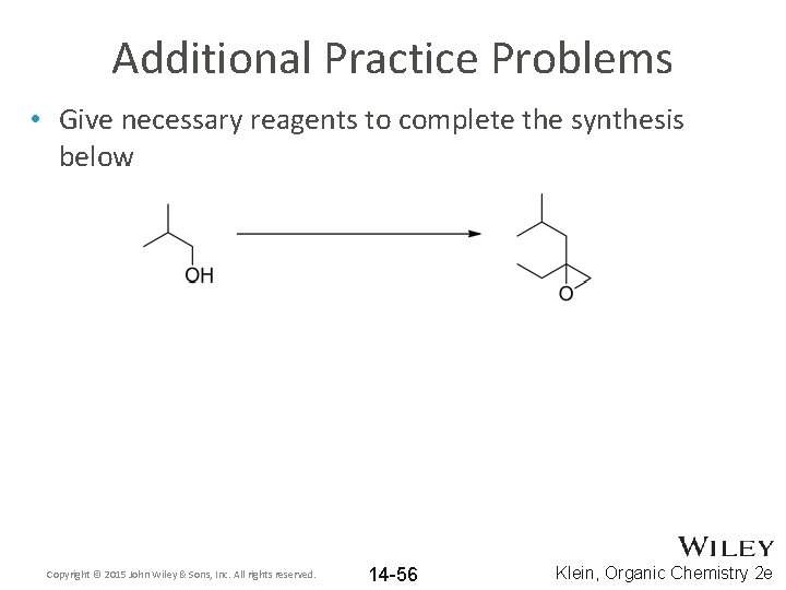 Additional Practice Problems • Give necessary reagents to complete the synthesis below Copyright ©