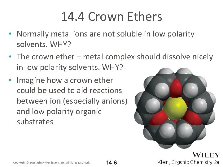 14. 4 Crown Ethers • Normally metal ions are not soluble in low polarity