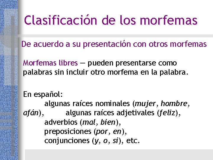 Clasificación de los morfemas De acuerdo a su presentación con otros morfemas Morfemas libres Clasificación de los morfemas De acuerdo a su presentación con otros morfemas Morfemas libres