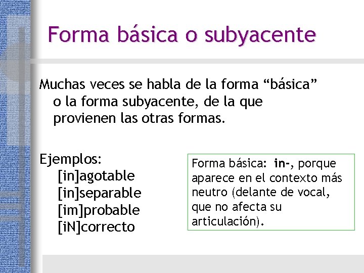 Forma básica o subyacente Muchas veces se habla de la forma “básica” o la Forma básica o subyacente Muchas veces se habla de la forma “básica” o la