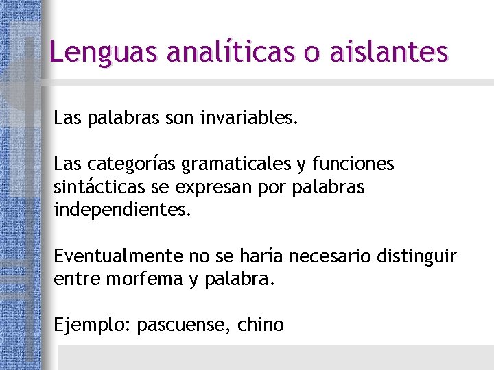 Lenguas analíticas o aislantes Las palabras son invariables. Las categorías gramaticales y funciones sintácticas Lenguas analíticas o aislantes Las palabras son invariables. Las categorías gramaticales y funciones sintácticas