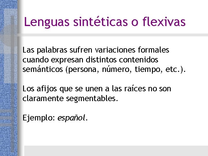 Lenguas sintéticas o flexivas Las palabras sufren variaciones formales cuando expresan distintos contenidos semánticos Lenguas sintéticas o flexivas Las palabras sufren variaciones formales cuando expresan distintos contenidos semánticos
