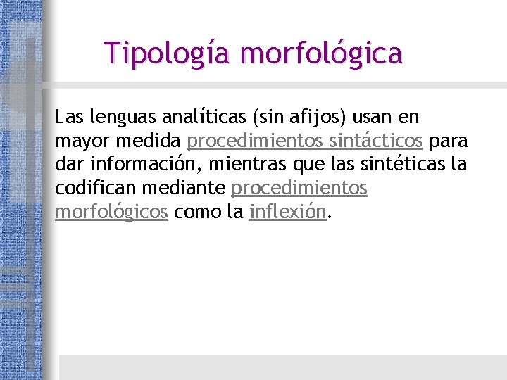 Tipología morfológica Las lenguas analíticas (sin afijos) usan en mayor medida procedimientos sintácticos para Tipología morfológica Las lenguas analíticas (sin afijos) usan en mayor medida procedimientos sintácticos para