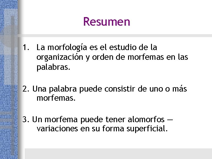 Resumen 1. La morfología es el estudio de la organización y orden de morfemas Resumen 1. La morfología es el estudio de la organización y orden de morfemas