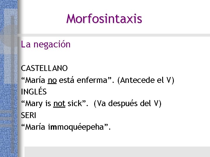 Morfosintaxis La negación CASTELLANO “María no está enferma”. (Antecede el V) INGLÉS “Mary is Morfosintaxis La negación CASTELLANO “María no está enferma”. (Antecede el V) INGLÉS “Mary is