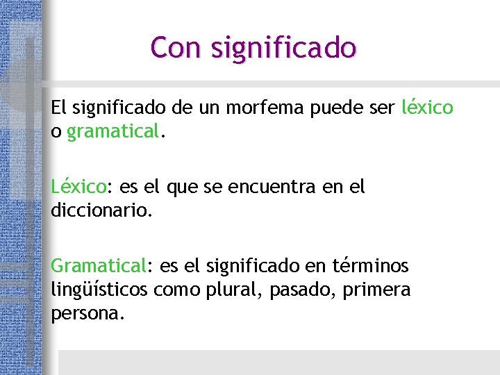 Con significado El significado de un morfema puede ser léxico o gramatical. Léxico: es Con significado El significado de un morfema puede ser léxico o gramatical. Léxico: es
